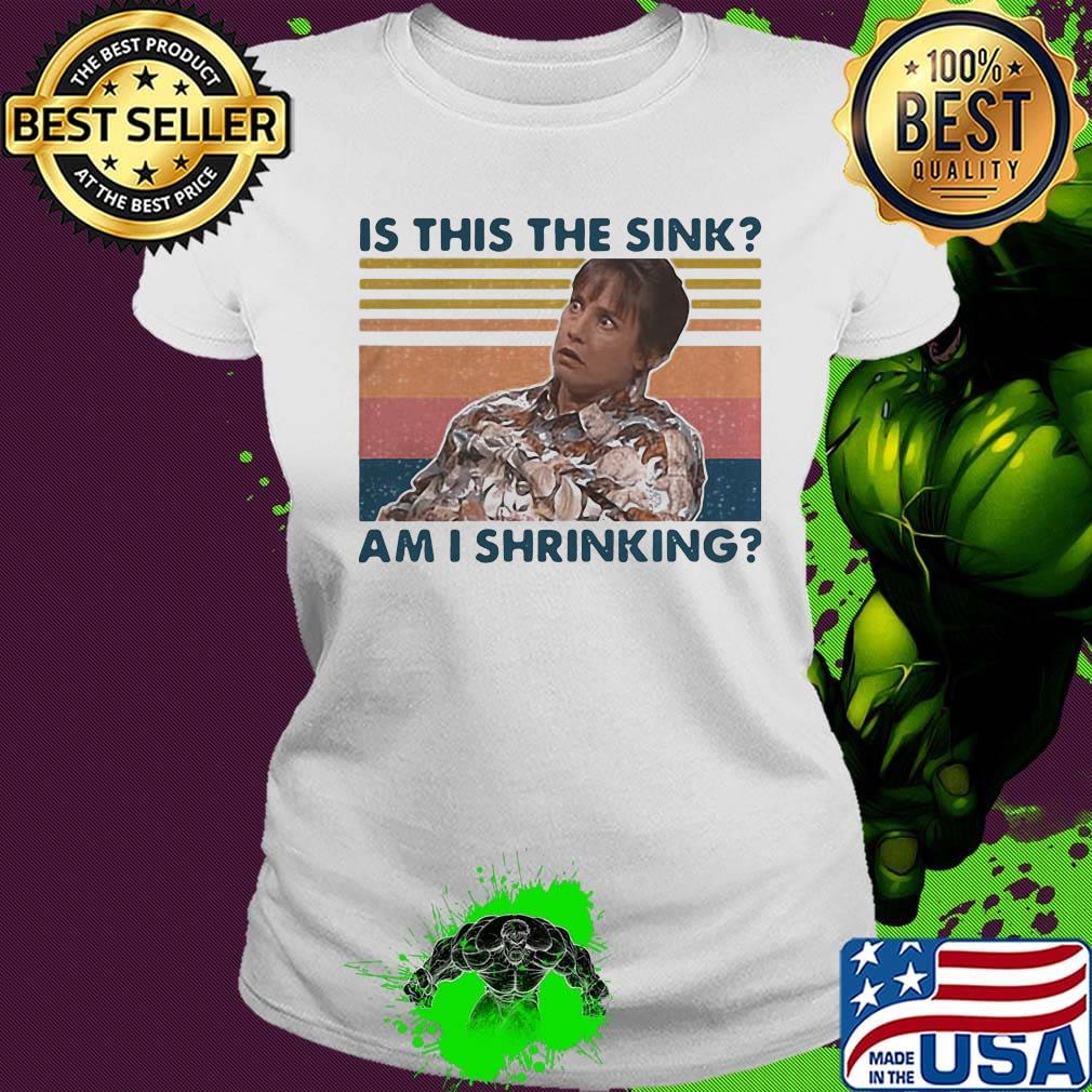 Is this the sink am I shrinking vintage retro s Ladies tee Is this the sink am I shrinking vintage retro s Ladies tee