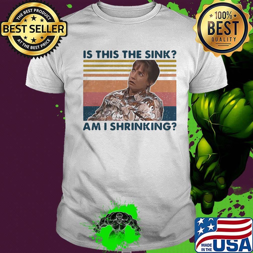 Is this the sink am I shrinking vintage retro shirt Is this the sink am I shrinking vintage retro shirt