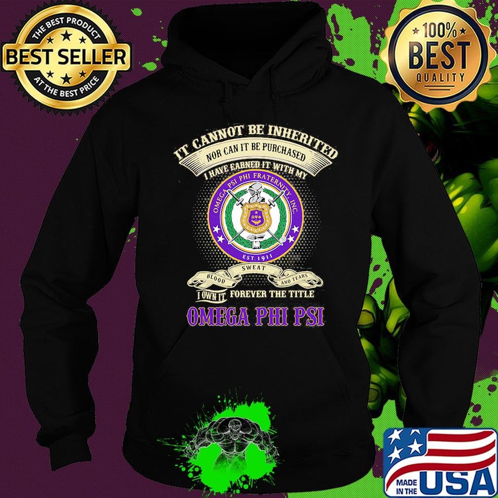 It cannot be inherited nor can it be purchased i have earned it with my omega psi phi fraternity s Hoodie It cannot be inherited nor can it be purchased i have earned it with my omega psi phi fraternity s Hoodie