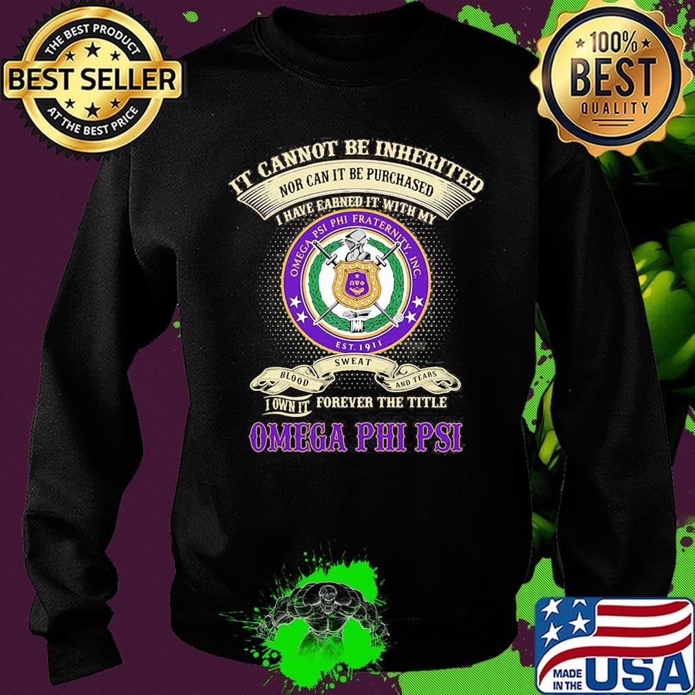 It cannot be inherited nor can it be purchased i have earned it with my omega psi phi fraternity s Sweater It cannot be inherited nor can it be purchased i have earned it with my omega psi phi fraternity s Sweater