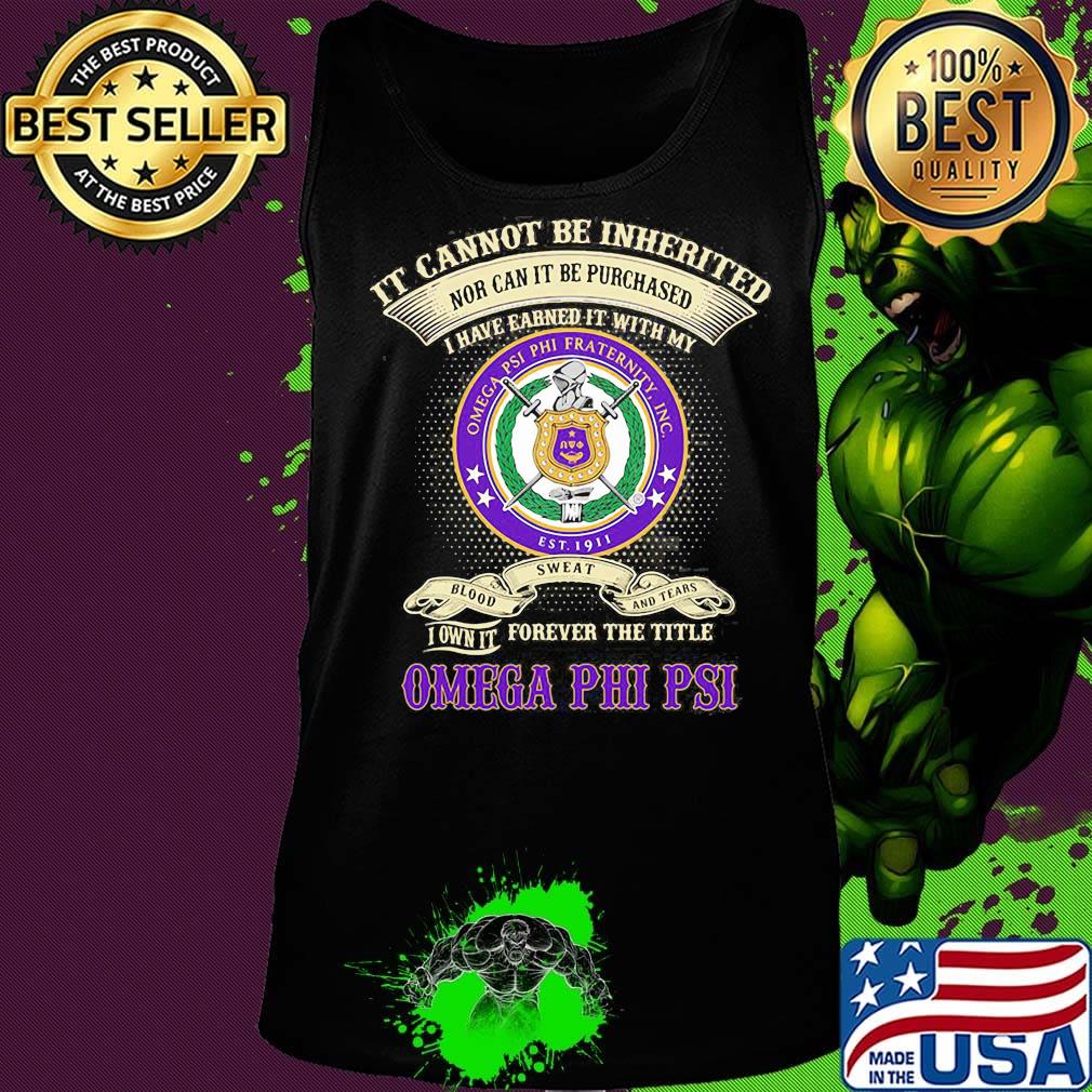 It cannot be inherited nor can it be purchased i have earned it with my omega psi phi fraternity s Tank top It cannot be inherited nor can it be purchased i have earned it with my omega psi phi fraternity s Tank top