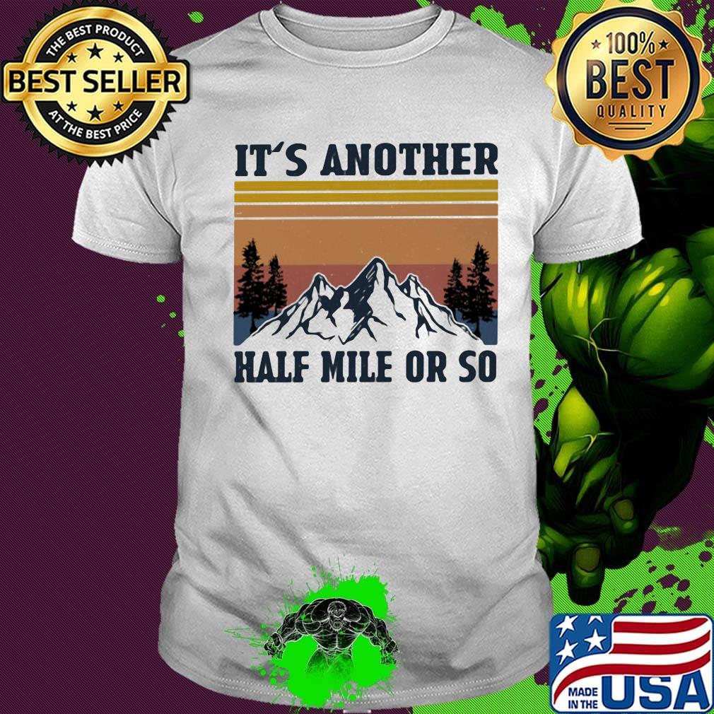 It's Another Half Mile Or So Hiking Climbing Vintage Retro Shirt