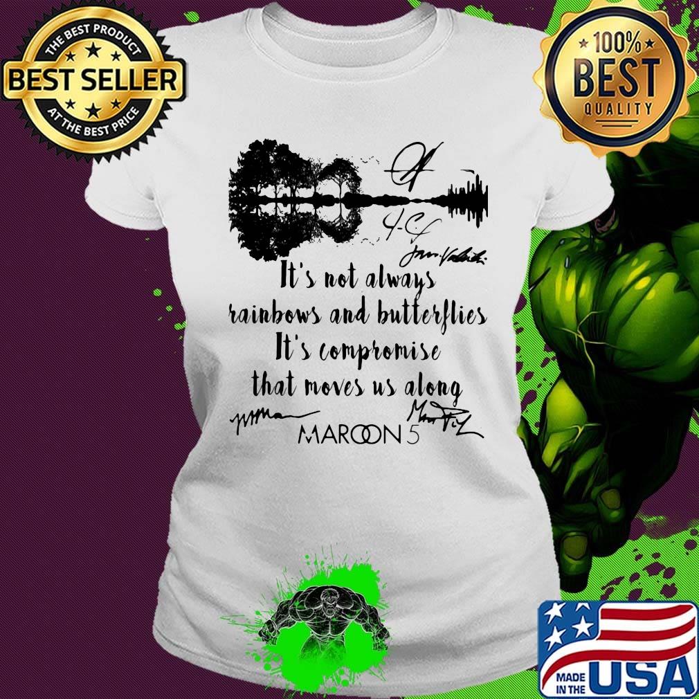 It's not always rainbows and butterflies it's compromise that moves us along maroon 5 signatures s Ladies tee It's not always rainbows and butterflies it's compromise that moves us along maroon 5 signatures s Ladies tee