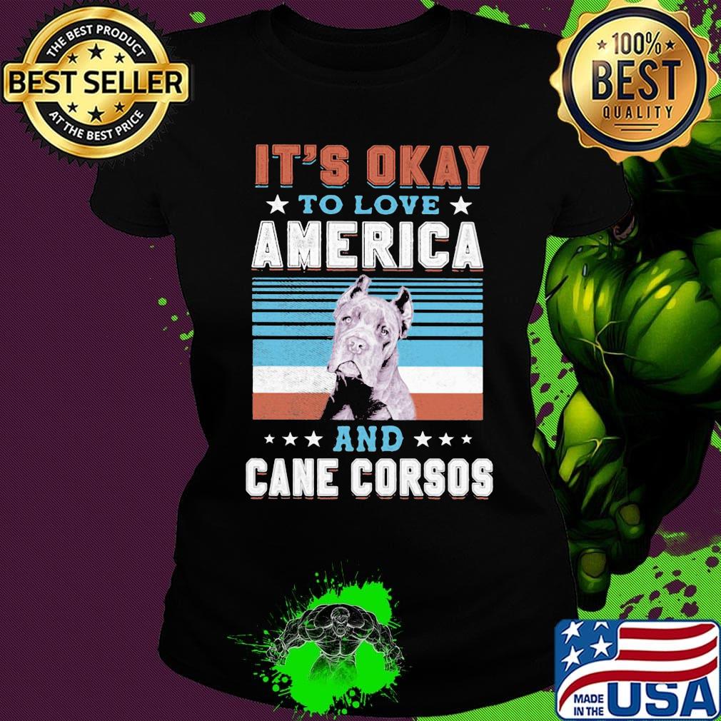 It's okay to love America and cane corsos dog vintage retro s Ladies tee It's okay to love America and cane corsos dog vintage retro s Ladies tee
