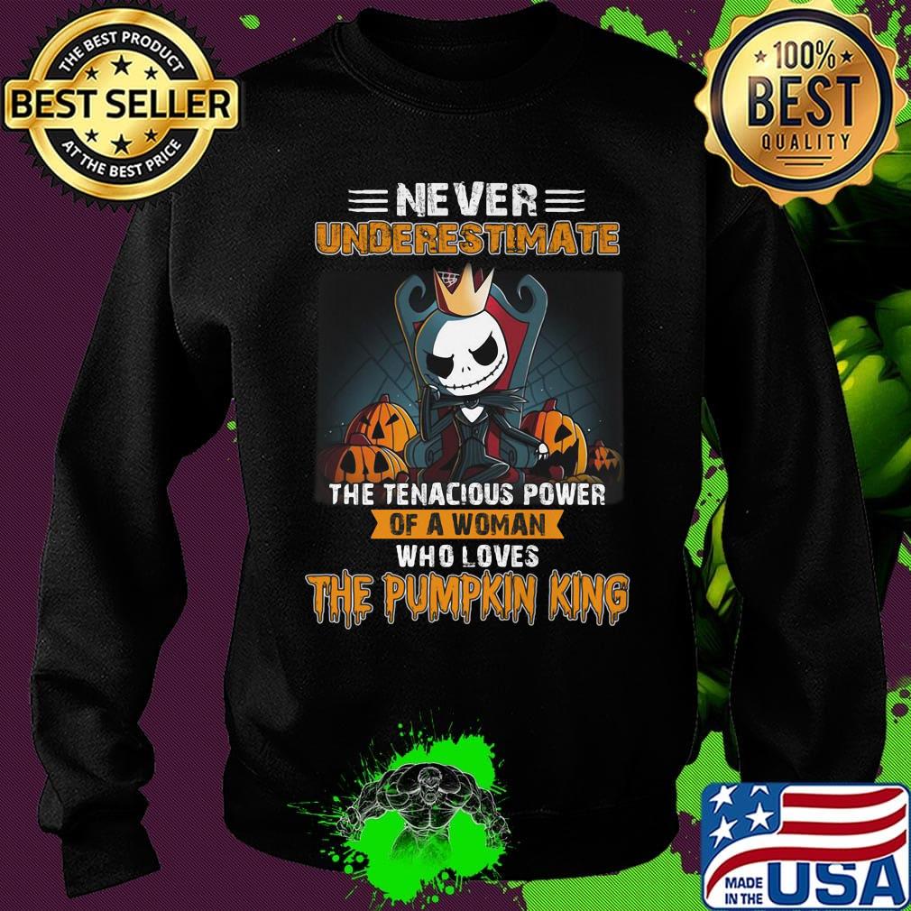 Jack skellington never underestimate the tenacious power of a woman who loves the Pumpkin King s Sweater Jack skellington never underestimate the tenacious power of a woman who loves the Pumpkin King s Sweater