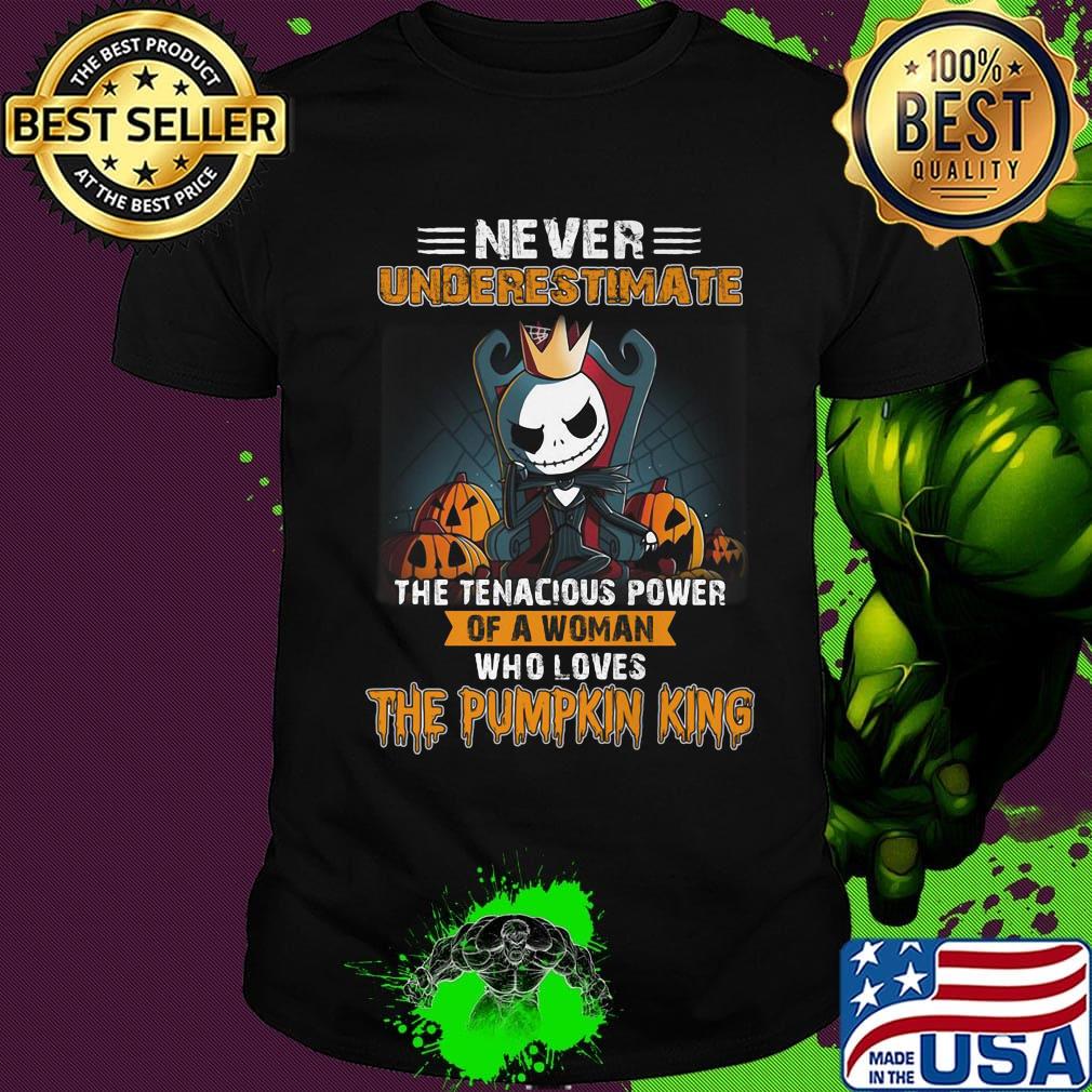 Jack skellington never underestimate the tenacious power of a woman who loves the Pumpkin King shirt