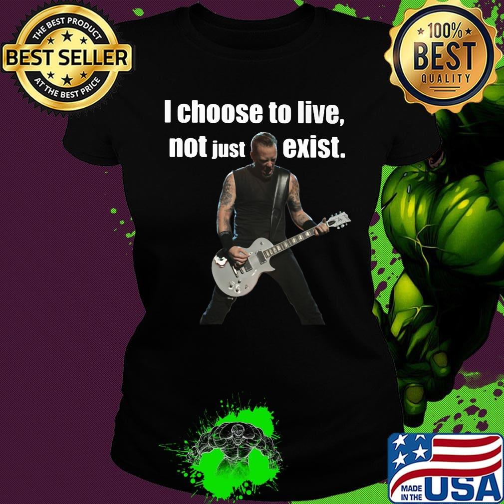James hetfield playing guitar i choose to live not just exist s Ladies tee James hetfield playing guitar i choose to live not just exist s Ladies tee