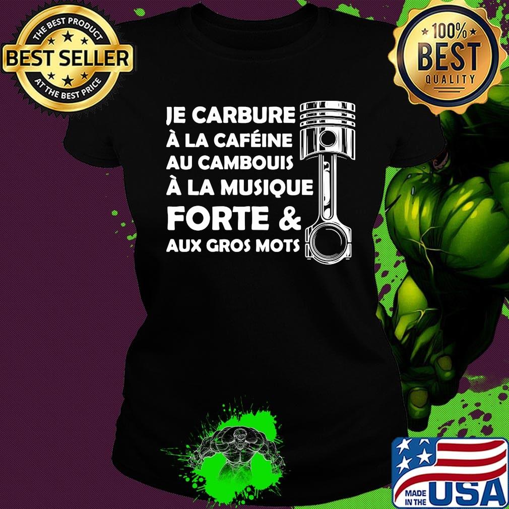 Je carbure a la cafeine au cambouis a la musique forte and aux gros mots s Ladies tee Je carbure a la cafeine au cambouis a la musique forte and aux gros mots s Ladies tee