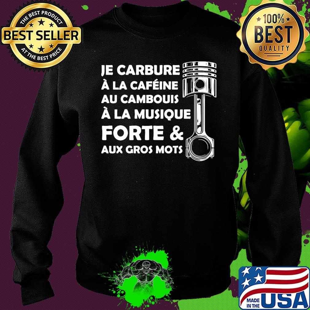 Je carbure a la cafeine au cambouis a la musique forte and aux gros mots s Sweater Je carbure a la cafeine au cambouis a la musique forte and aux gros mots s Sweater