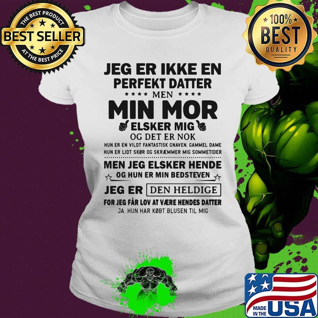 Jeg er ikke en perfekt datter min mor elsker mig jeg er den heldige s Ladies tee Jeg er ikke en perfekt datter min mor elsker mig jeg er den heldige s Ladies tee