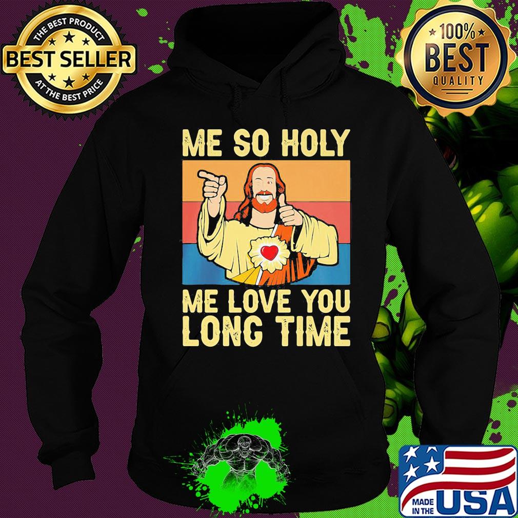 Jesu Me so holy me love you long time Vintage retro s Hoodie Jesu Me so holy me love you long time Vintage retro s Hoodie
