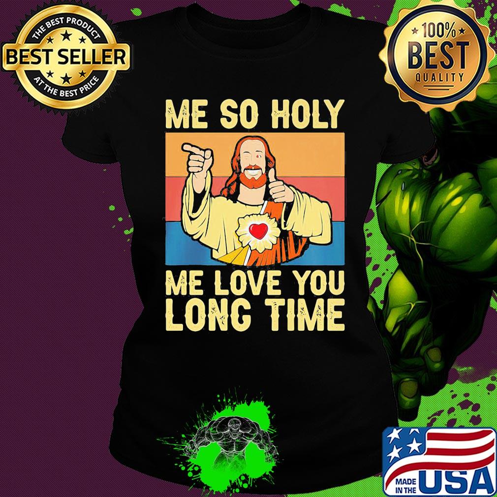 Jesu Me so holy me love you long time Vintage retro s Ladies tee Jesu Me so holy me love you long time Vintage retro s Ladies tee