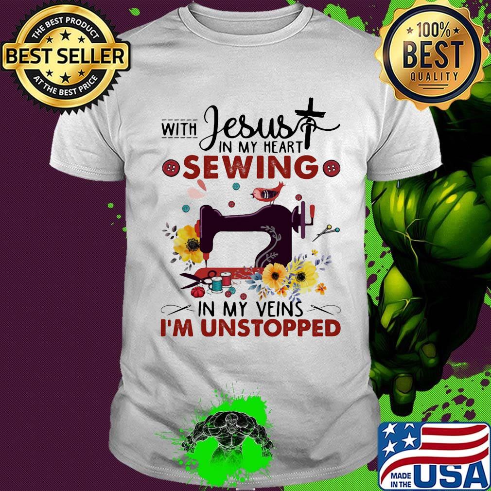 Jesus in my heart sewing in my veins I'm unstopped flower bird cross shirt