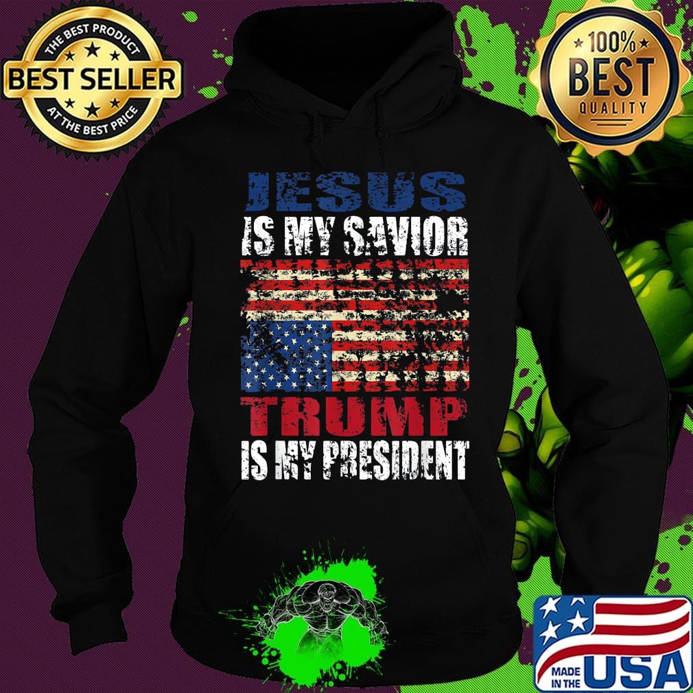 Jesus is my savior trump is my president american flag happy independence day s Hoodie Jesus is my savior trump is my president american flag happy independence day s Hoodie