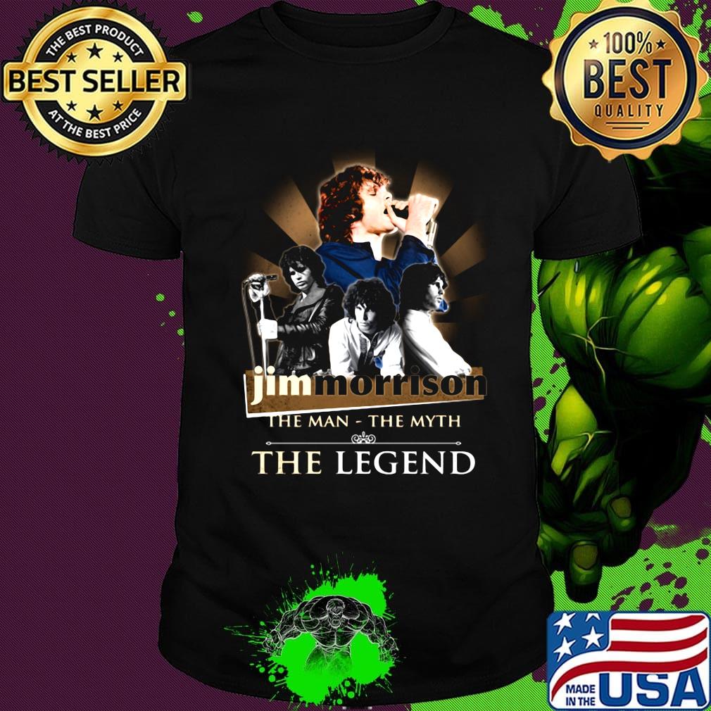 Jim morrison the man the myth the legend shirt