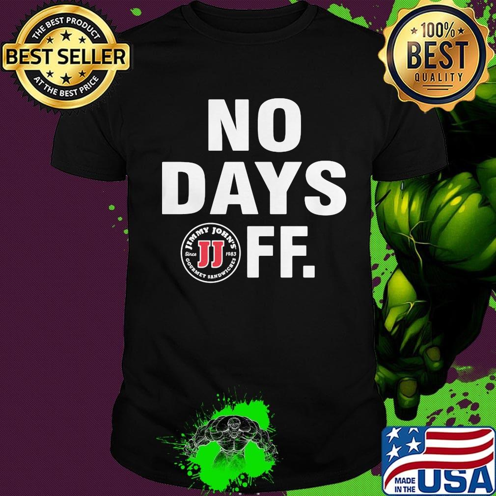 Jimmy johns logo no days off shirt
