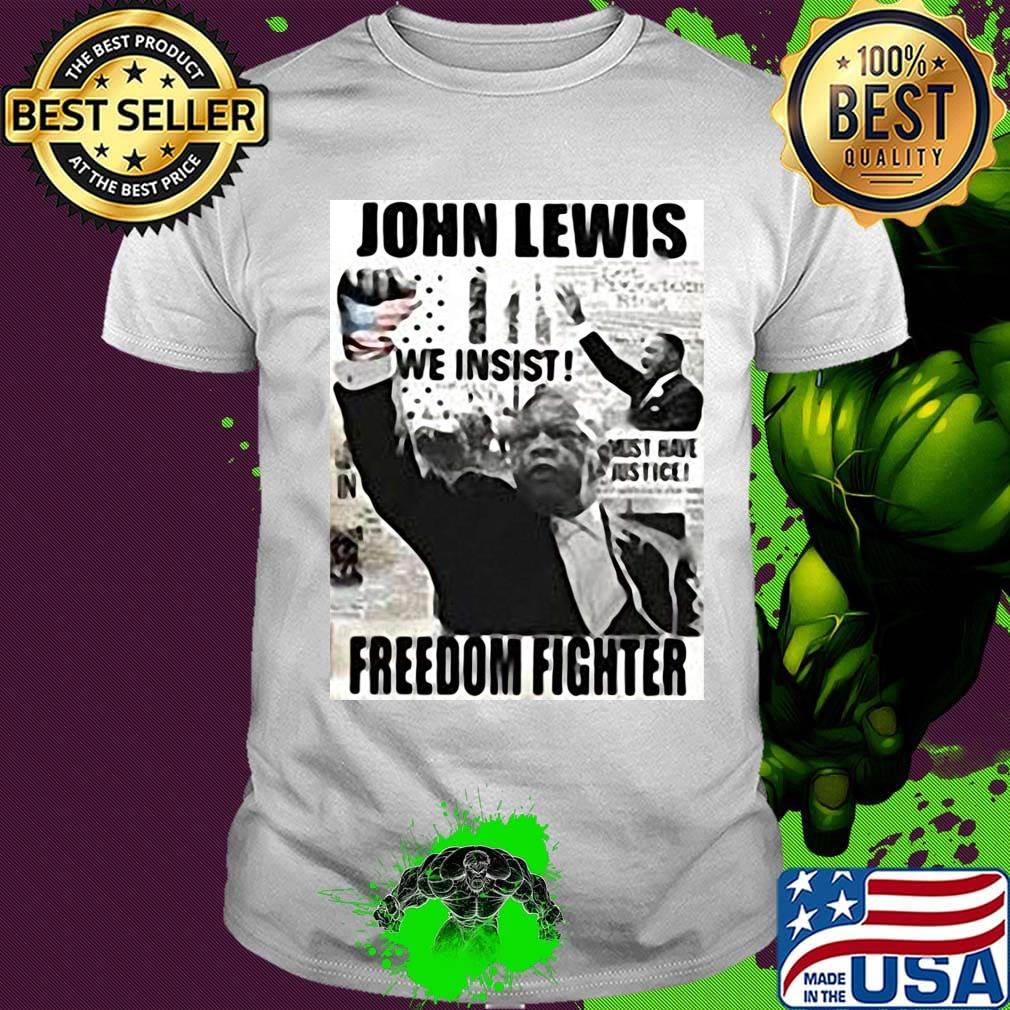 John lewis we insist freedom fighter shirt