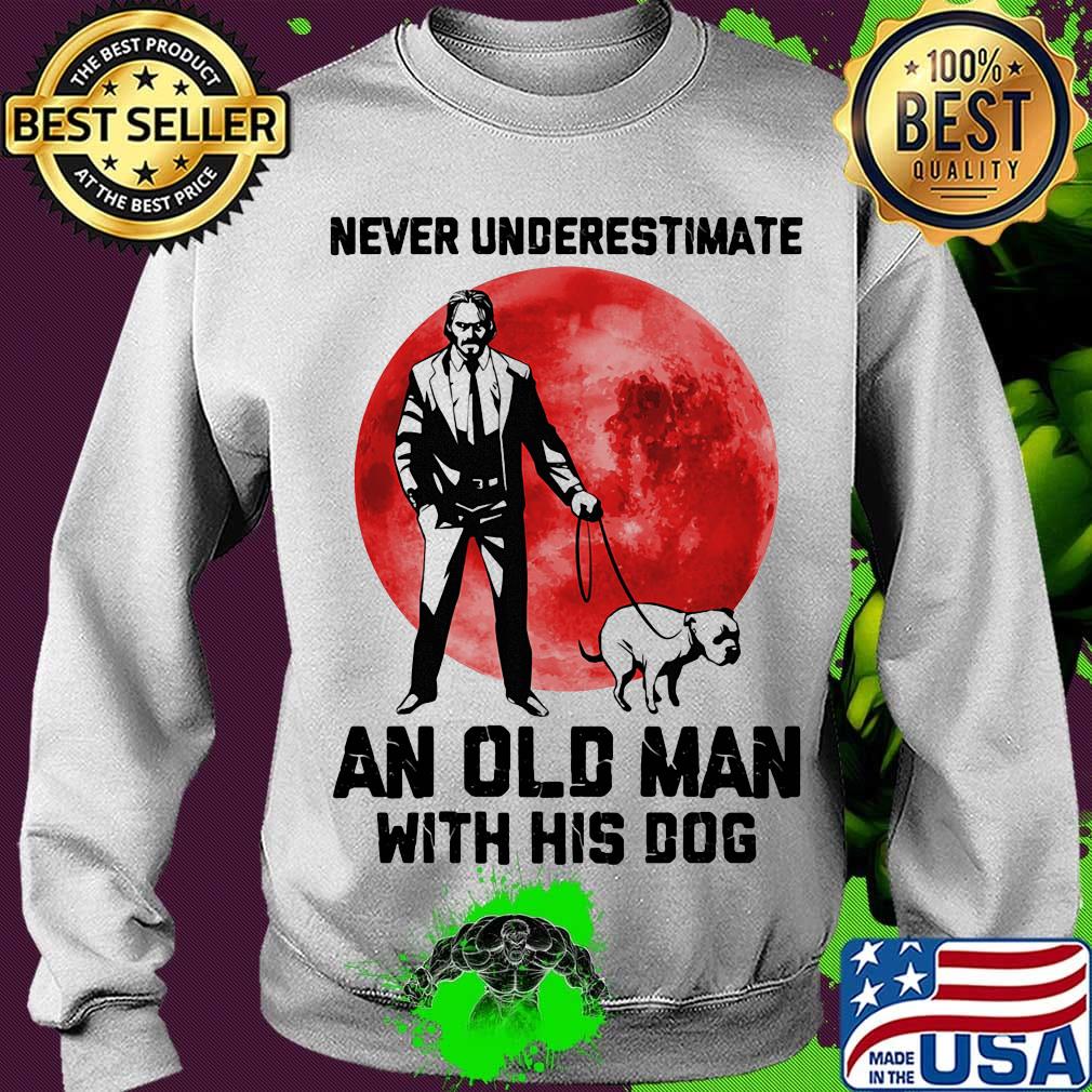 John Wick Never underestimate an old man with his dog sunset s Sweater John Wick Never underestimate an old man with his dog sunset s Sweater