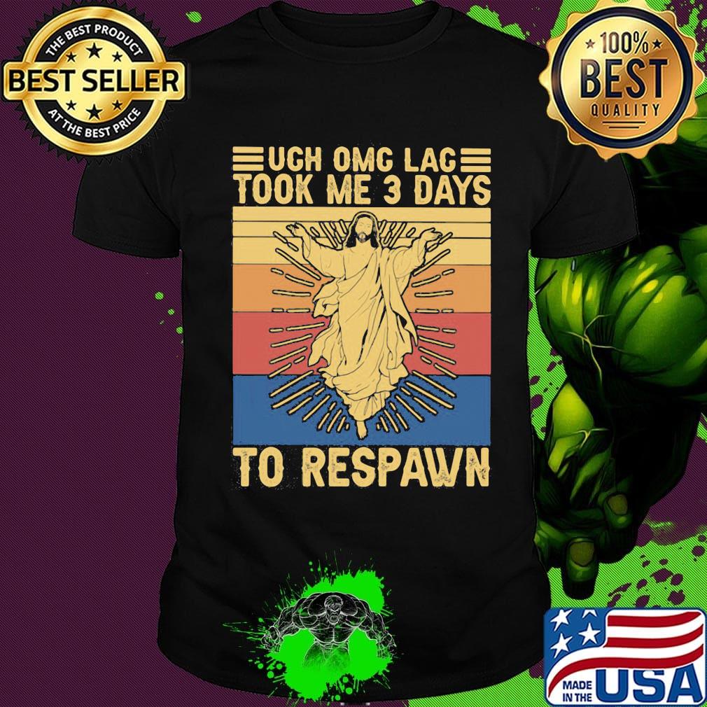Juesus ugh omg lag took me 3 days to respawn vintage retro shirt