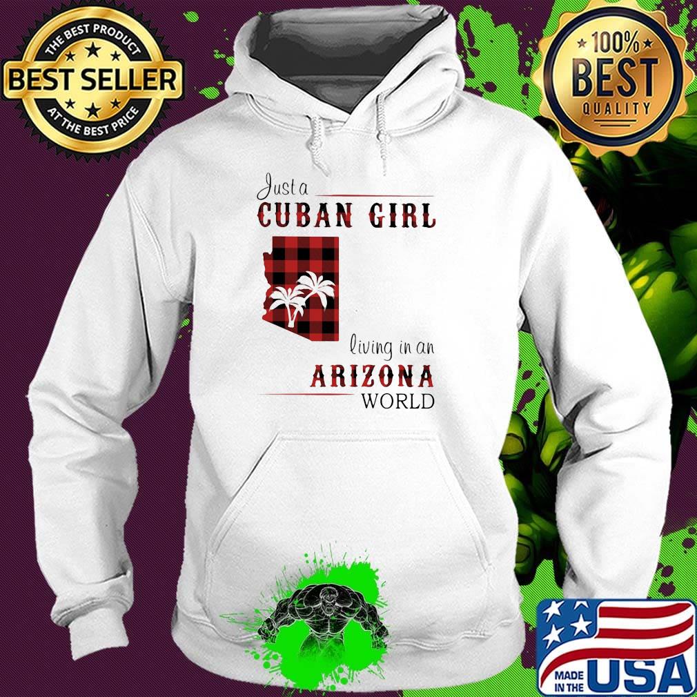 Just a Cuban girl living in a Arizona World s Hoodie Just a Cuban girl living in a Arizona World s Hoodie