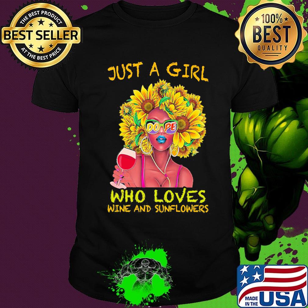 Just a girl dope who loves wine and sunflowers shirt