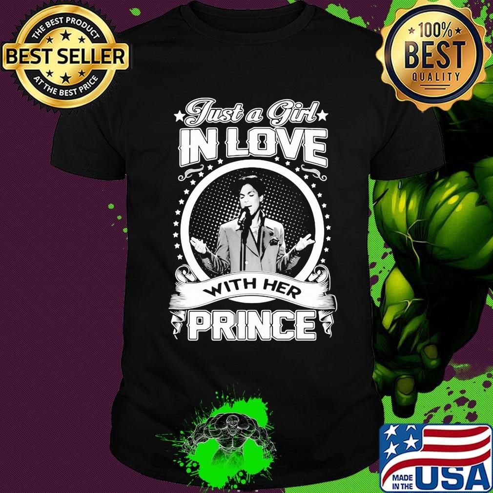 Just a girl in love with her prince shirt