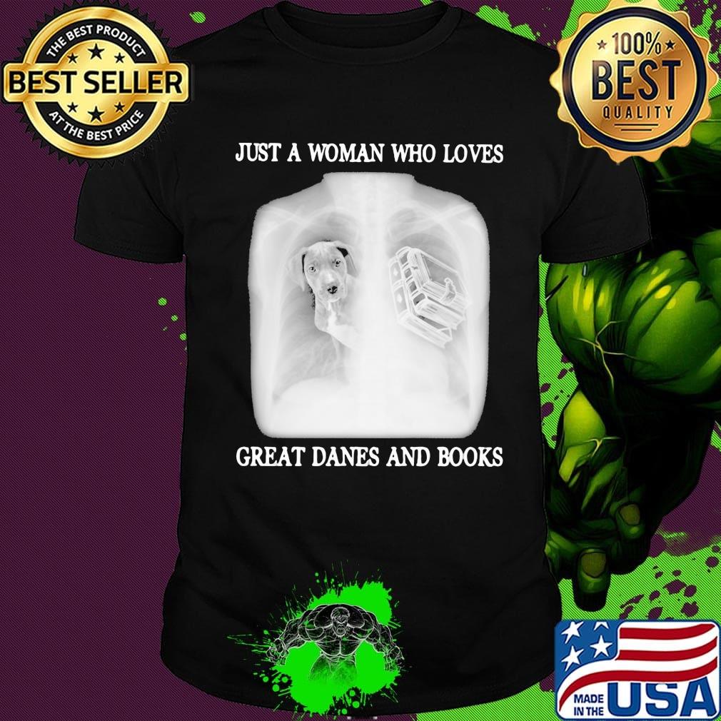 Just a woman who loves great danes and books shirt