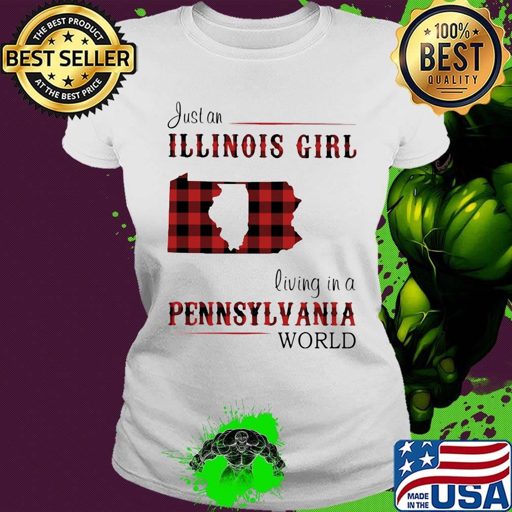 Just an ILLINOIS girl living in a Pennsylvania world Map s Ladies tee Just an ILLINOIS girl living in a Pennsylvania world Map s Ladies tee