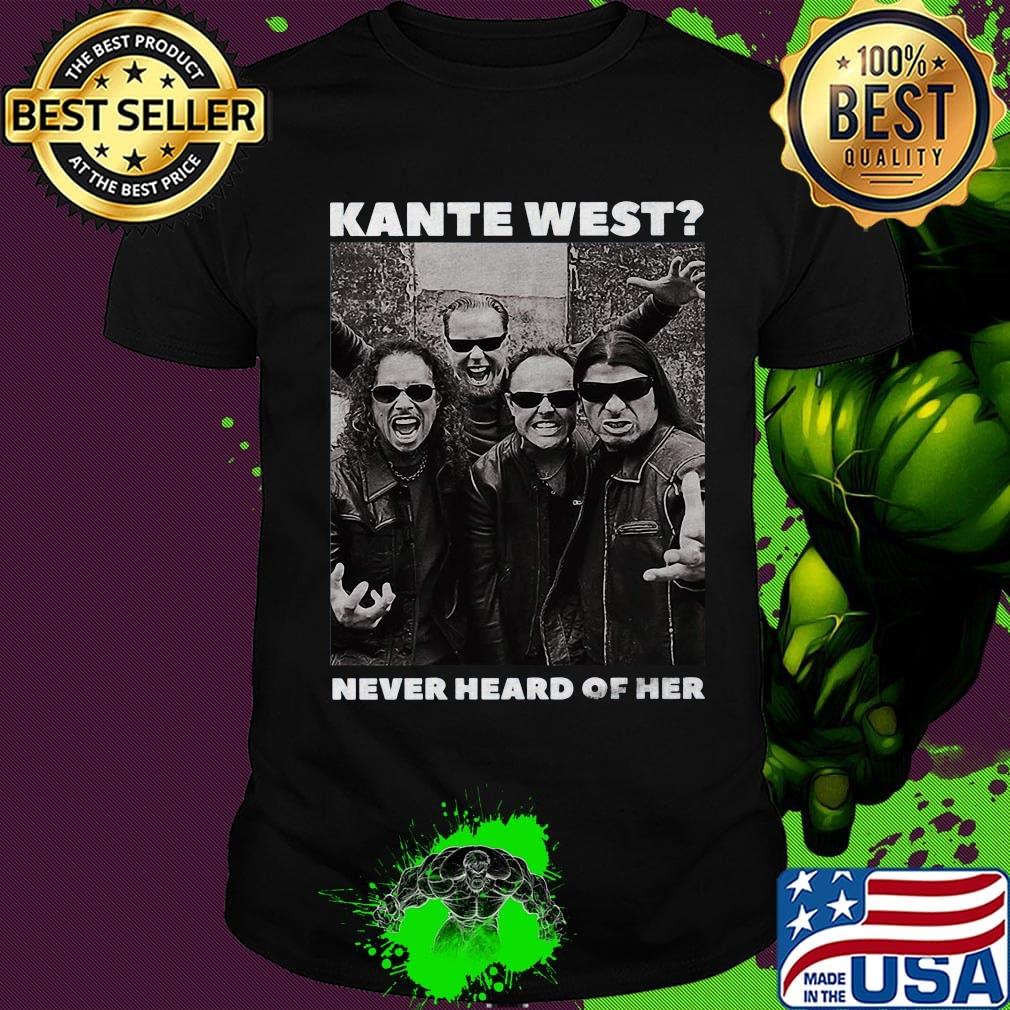 Kante west never heard of her shirt