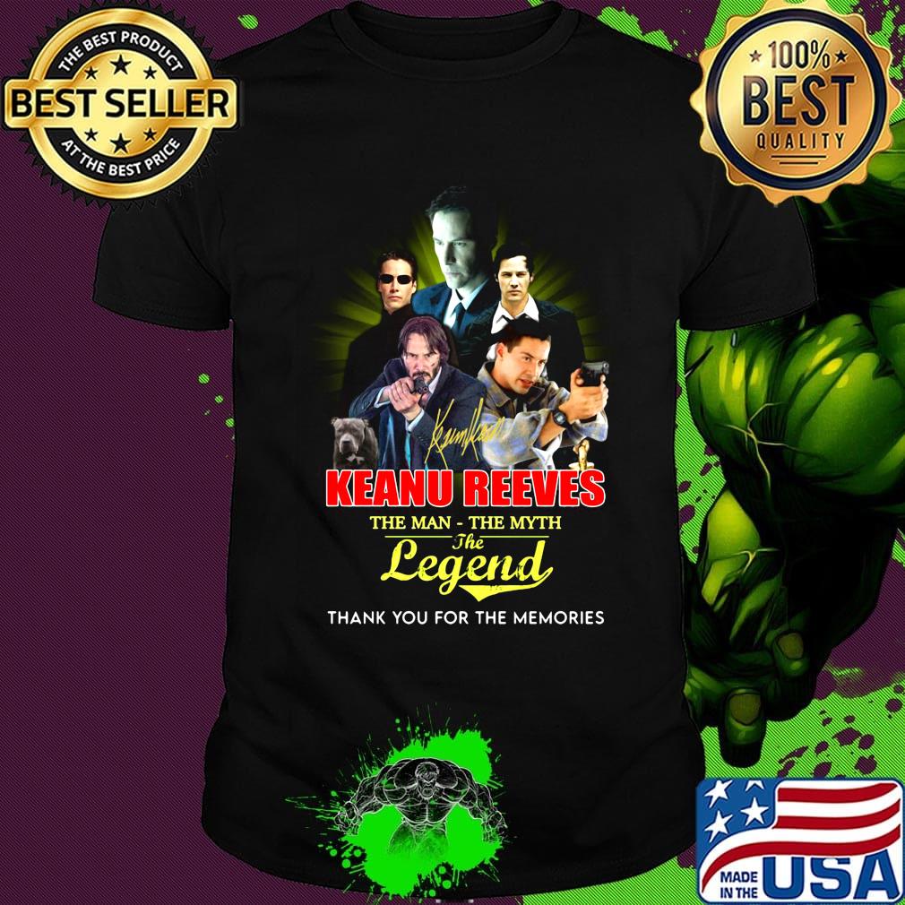 Keanu reeves the man the myth the legend thank you for the memories shirt