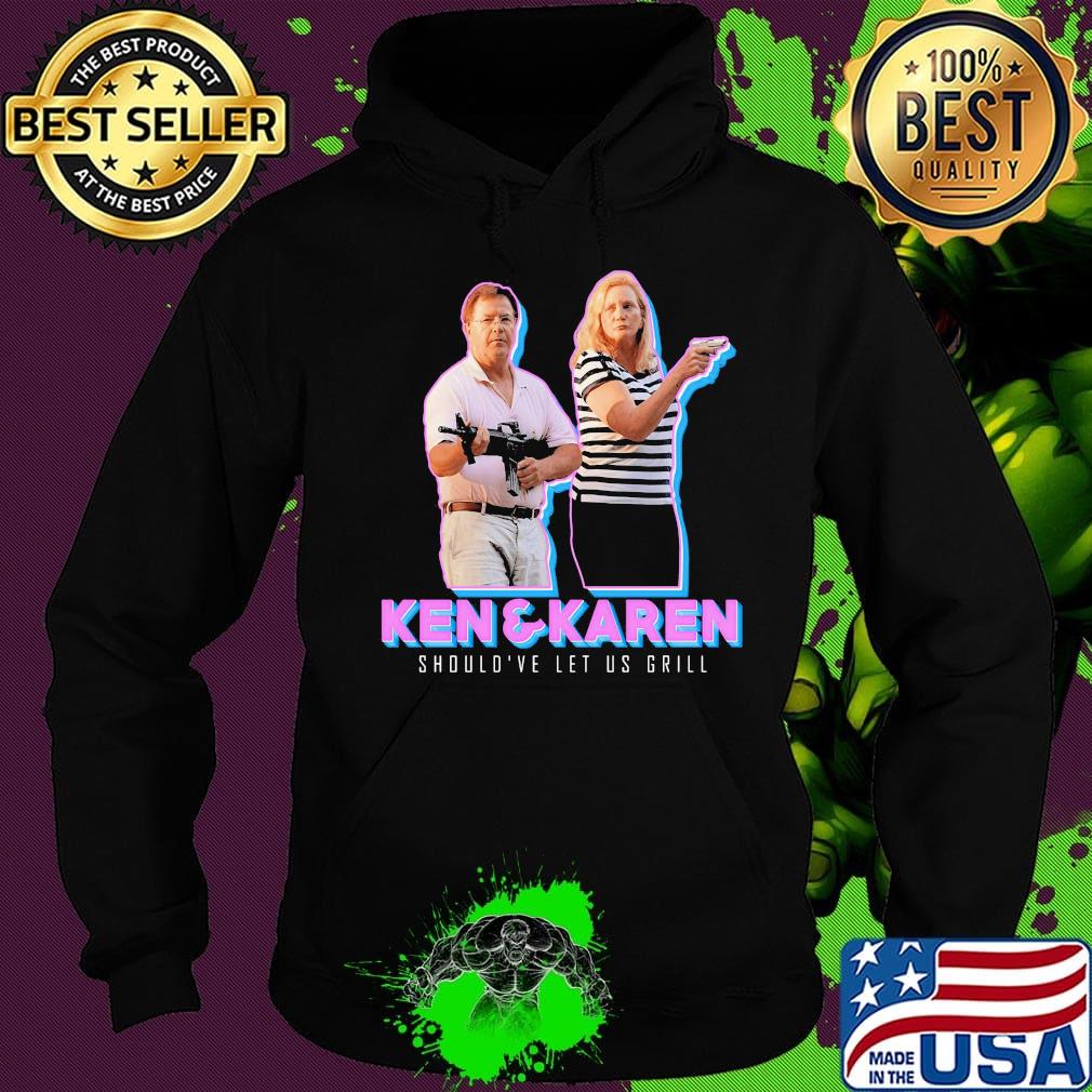 Ken and karen should've let us grill s Hoodie Ken and karen should've let us grill s Hoodie