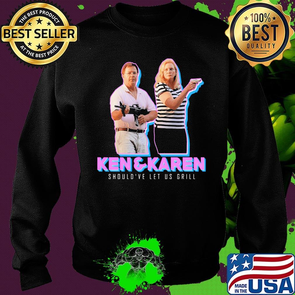 Ken and karen should've let us grill s Sweater Ken and karen should've let us grill s Sweater