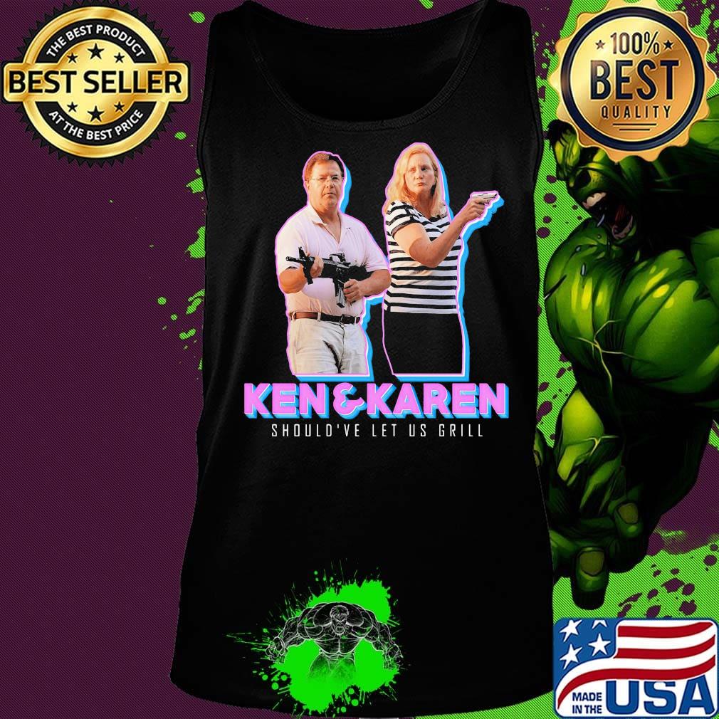 Ken and karen should've let us grill s Tank top Ken and karen should've let us grill s Tank top