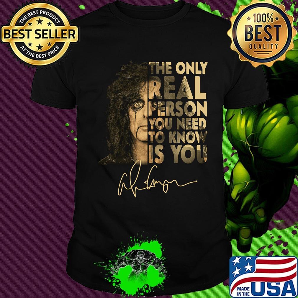 Kiss the only real person you need to know is you signature shirt