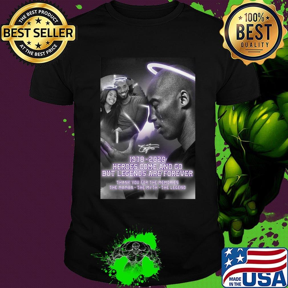 Kobe bryant and daughter 1978 2020 heroes come and go but legends are forever thank you for the memories the mamba the myth the legend signature shirt