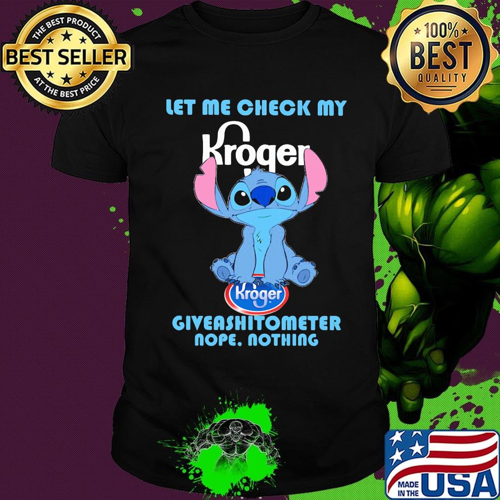 Kroger stitch let me check my giveashitometer nope nothing shirt