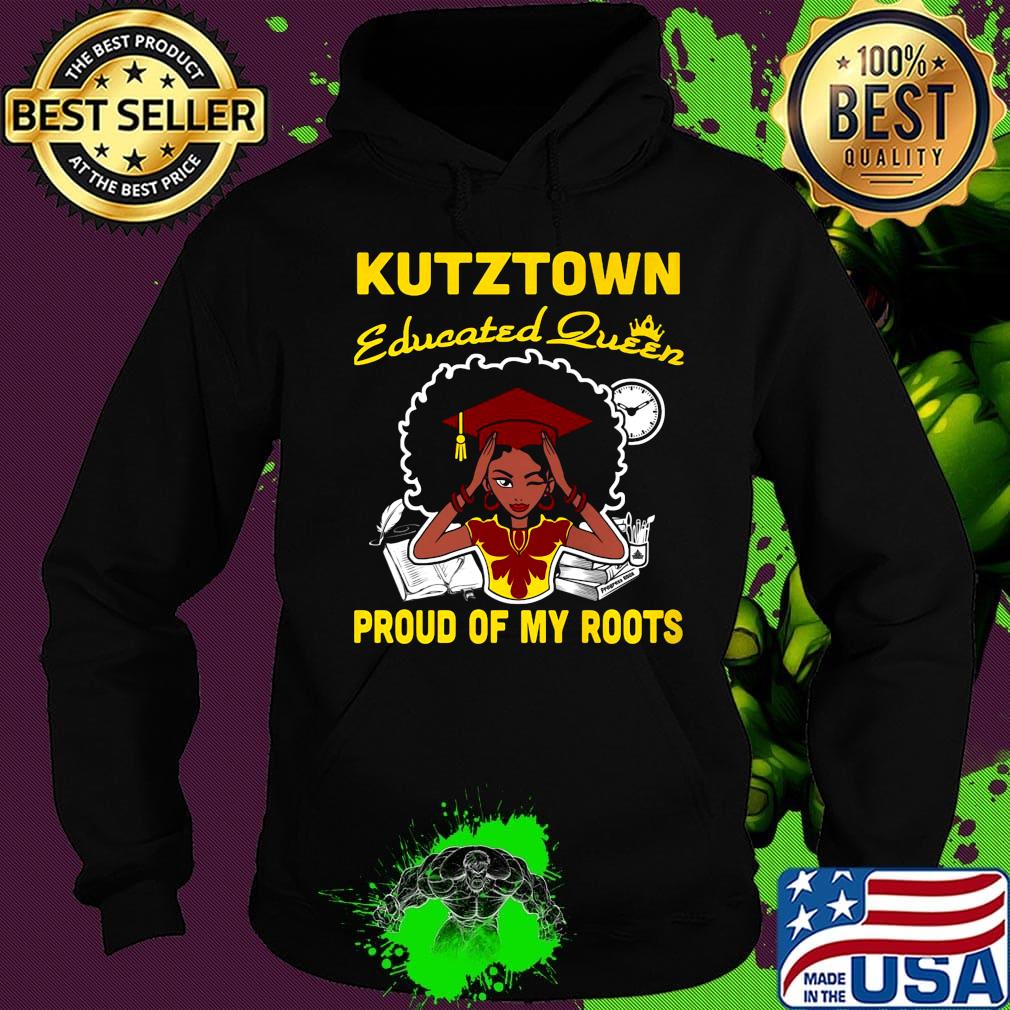 Kutztown educated queen proud of my roots s Hoodie Kutztown educated queen proud of my roots s Hoodie