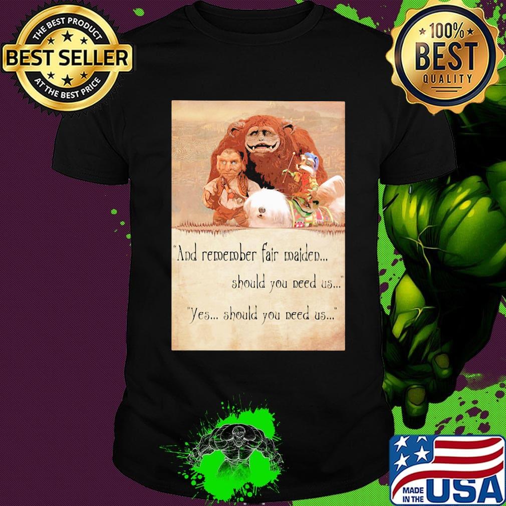 Labyrinth ending and remember fair maiden should you need us yes should you need us shirt