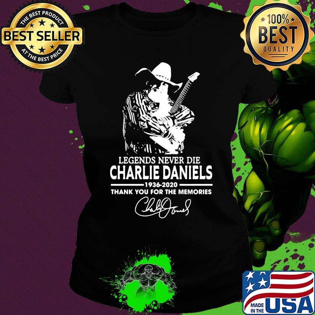 Legends never die charlie daniels 1936 2020 thank you for the memories signature s Ladies tee Legends never die charlie daniels 1936 2020 thank you for the memories signature s Ladies tee