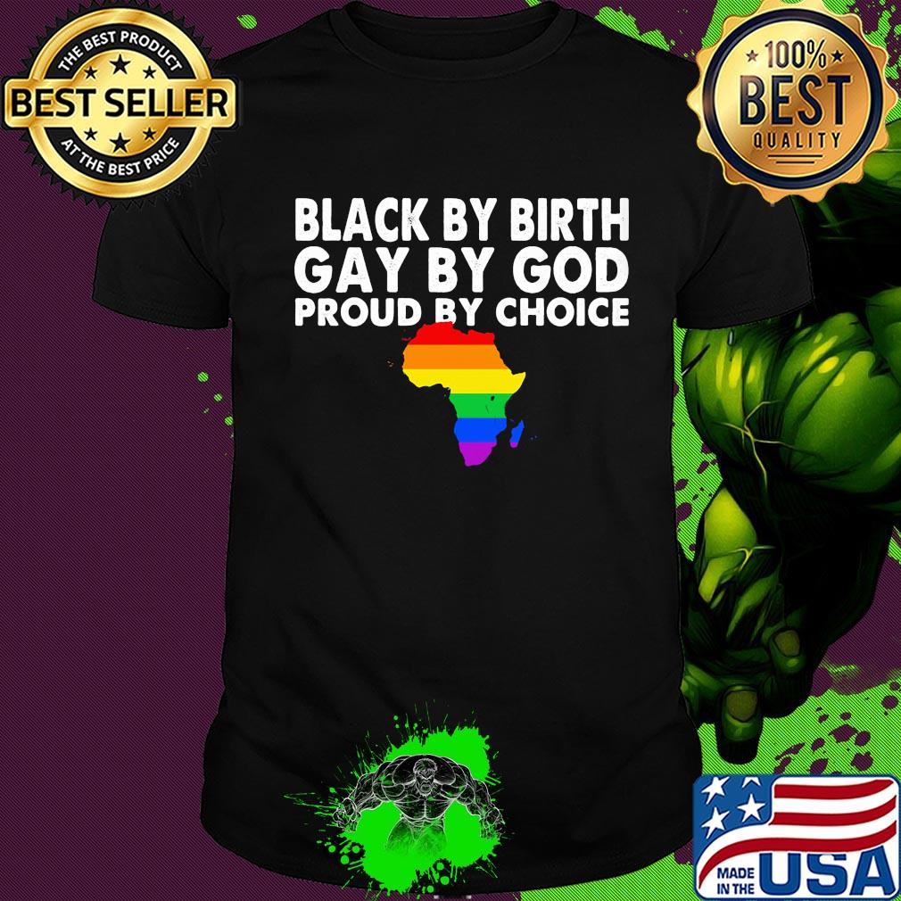 LGBT Black by birth Gay by God proud by choice shirt