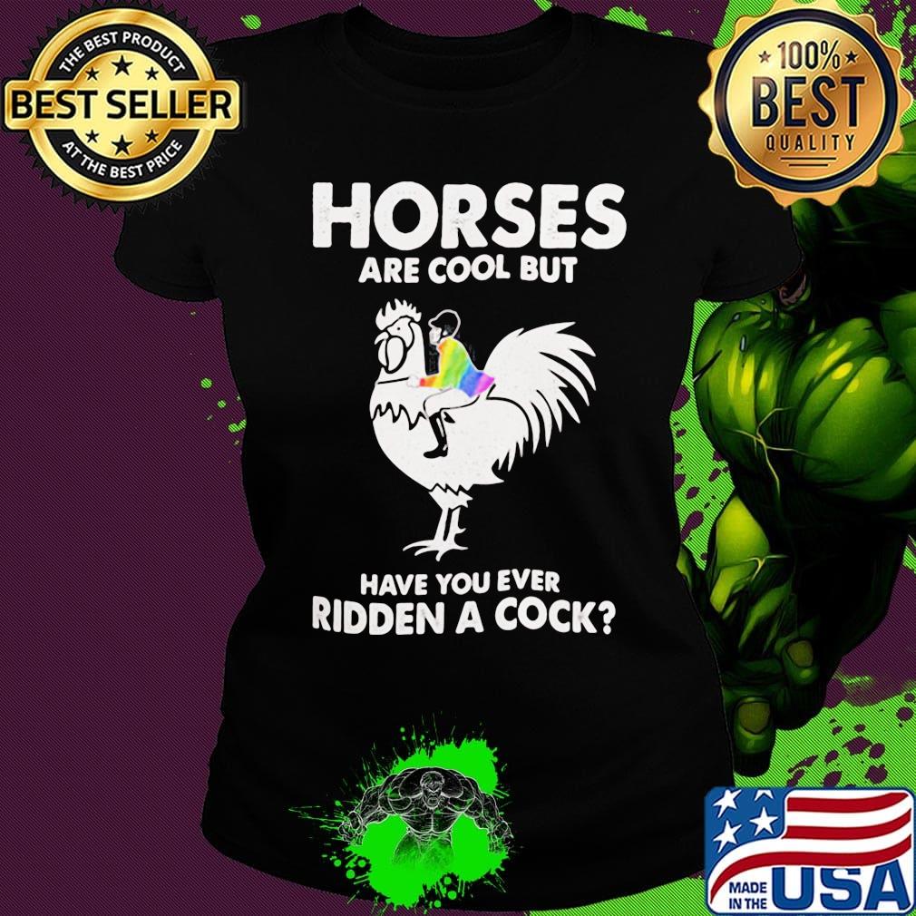 LGBT rooter horses are but cool but have you ever ridden a cock s Ladies tee LGBT rooter horses are but cool but have you ever ridden a cock s Ladies tee