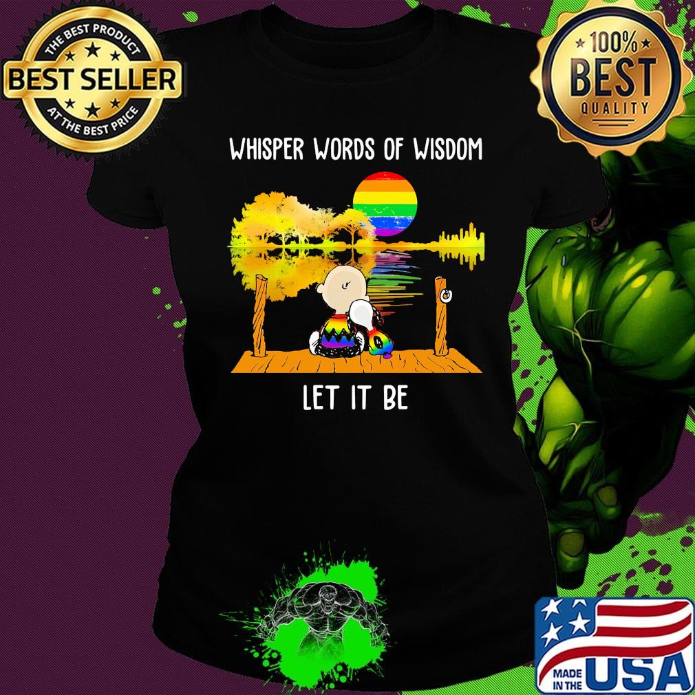 Lgbt snoopy and charlie whisper words of wisdom let it be s Ladies tee Lgbt snoopy and charlie whisper words of wisdom let it be s Ladies tee