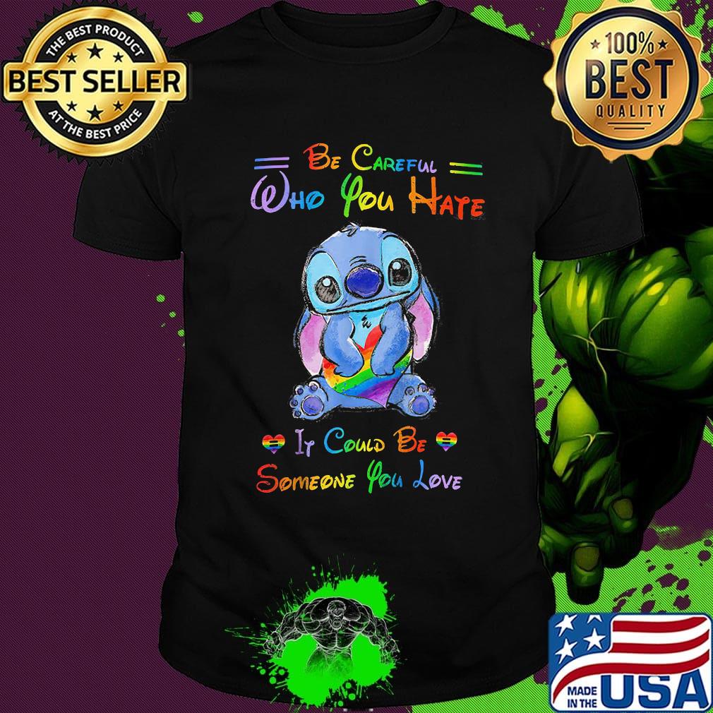 Lgbt stitch be careful who you hate it could be someone you love hearts shirt