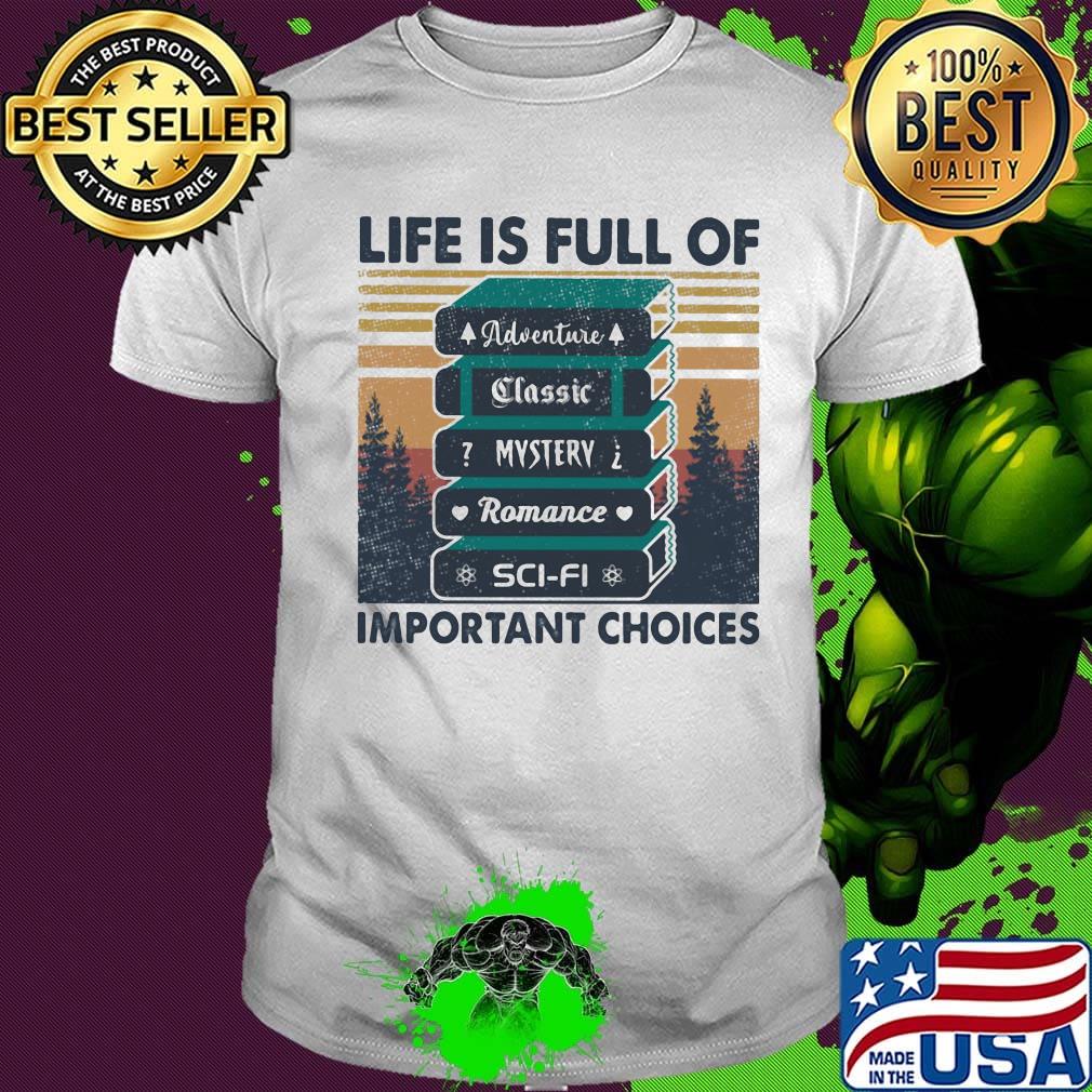 Life is full of important choices adventure classic mystery romance sci-fi vintage retro shirt