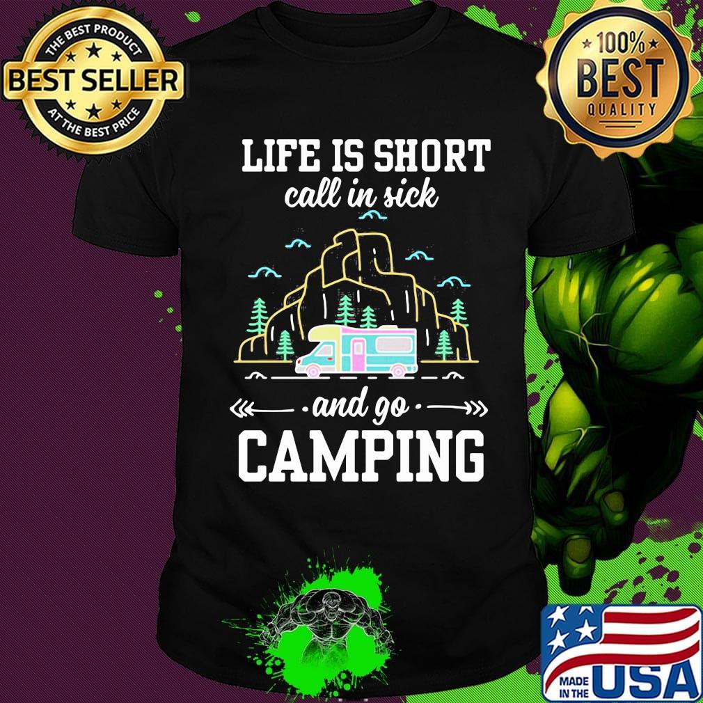 Life is short call in sick and go camping black shirt