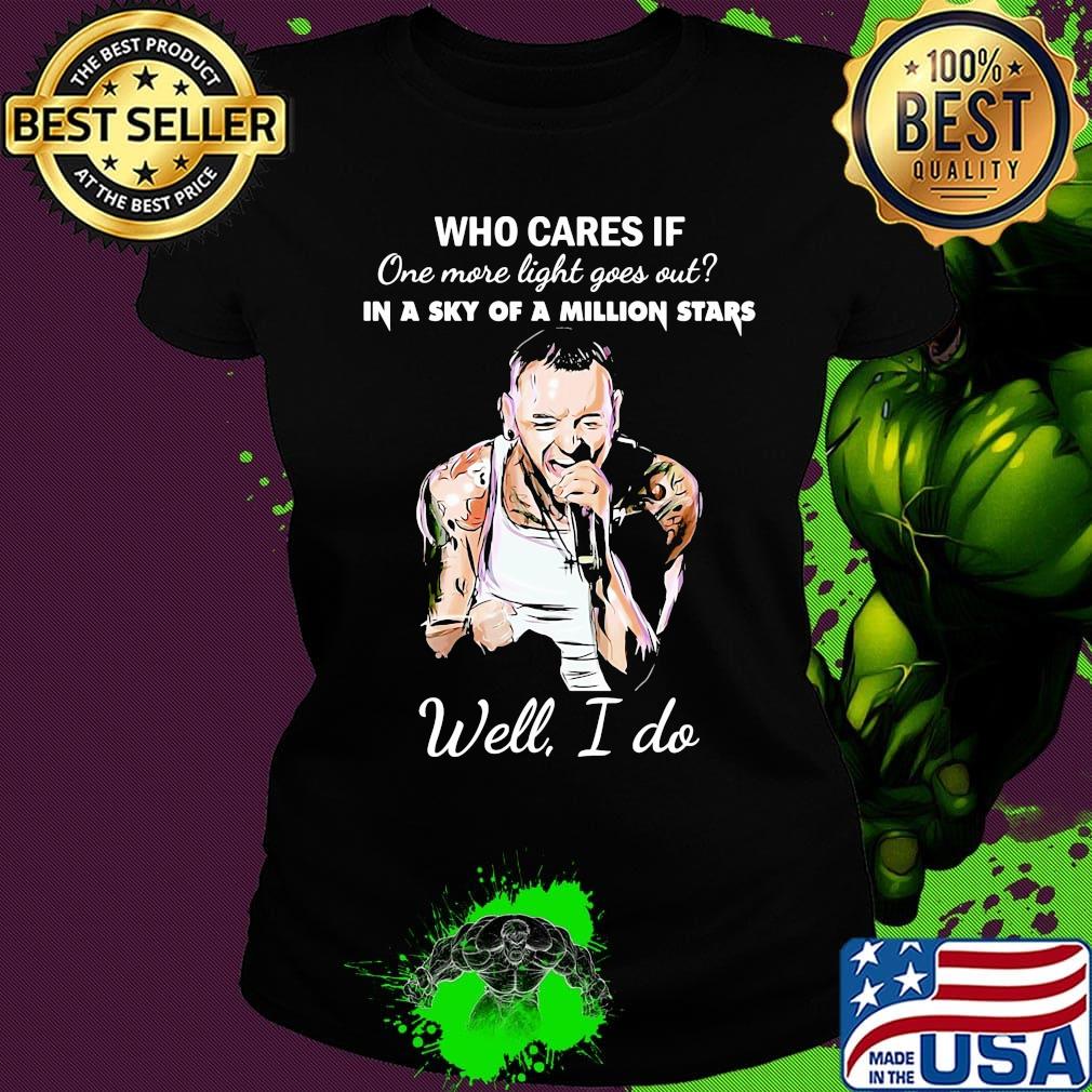 Linkin park who cares if one more light goes out in a sky of a million stars well i do s Ladies tee Linkin park who cares if one more light goes out in a sky of a million stars well i do s Ladies tee
