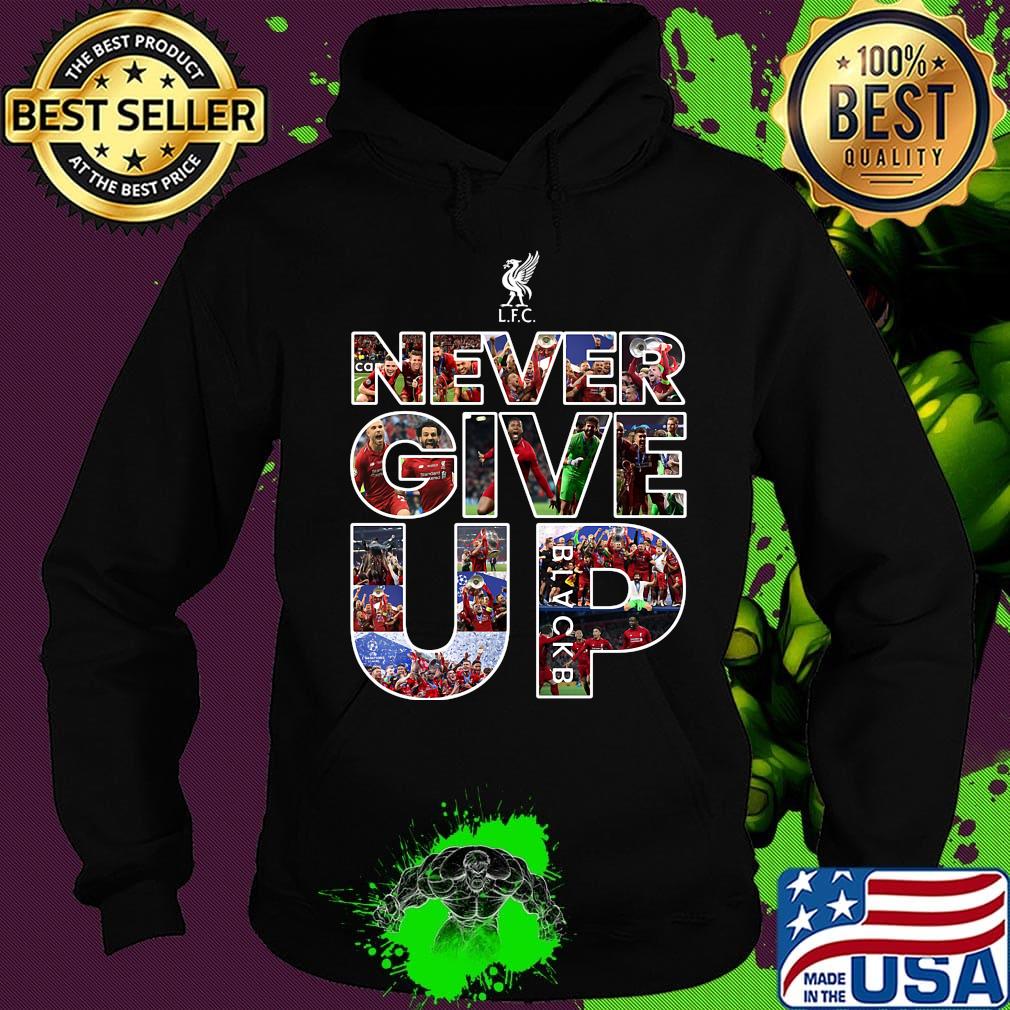 Liverpool football club never give up s Hoodie Liverpool football club never give up s Hoodie