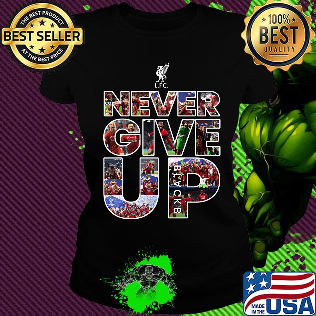 Liverpool football club never give up s Ladies tee Liverpool football club never give up s Ladies tee