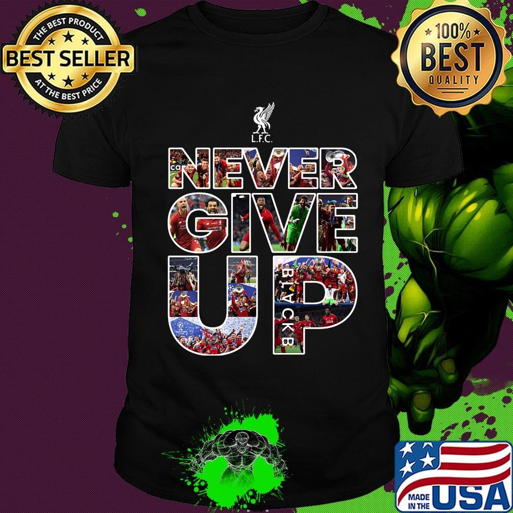 Liverpool football club never give up shirt Liverpool football club never give up shirt