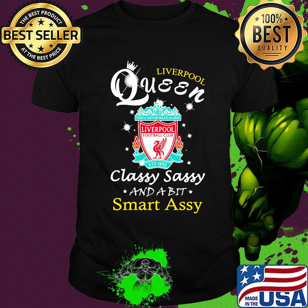 Liverpool queen classy sassy and a bit smart assy football shirt